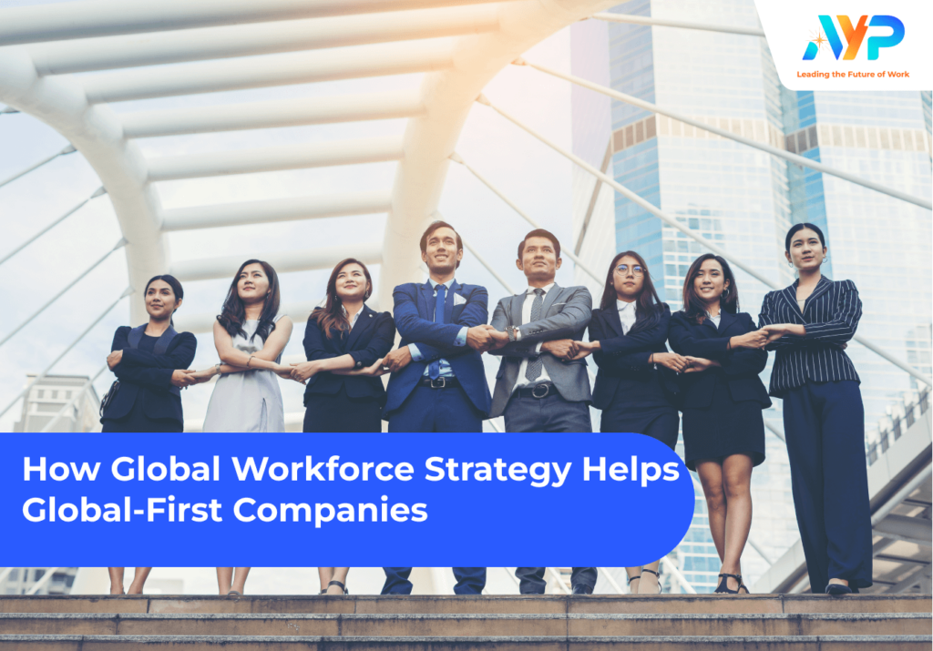 how global workforce strategy helps with global first companies