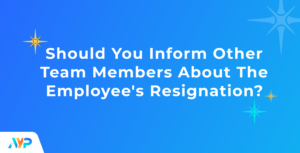 Should-you-inform-other-team-members-about-resignatio-AYP-Blog